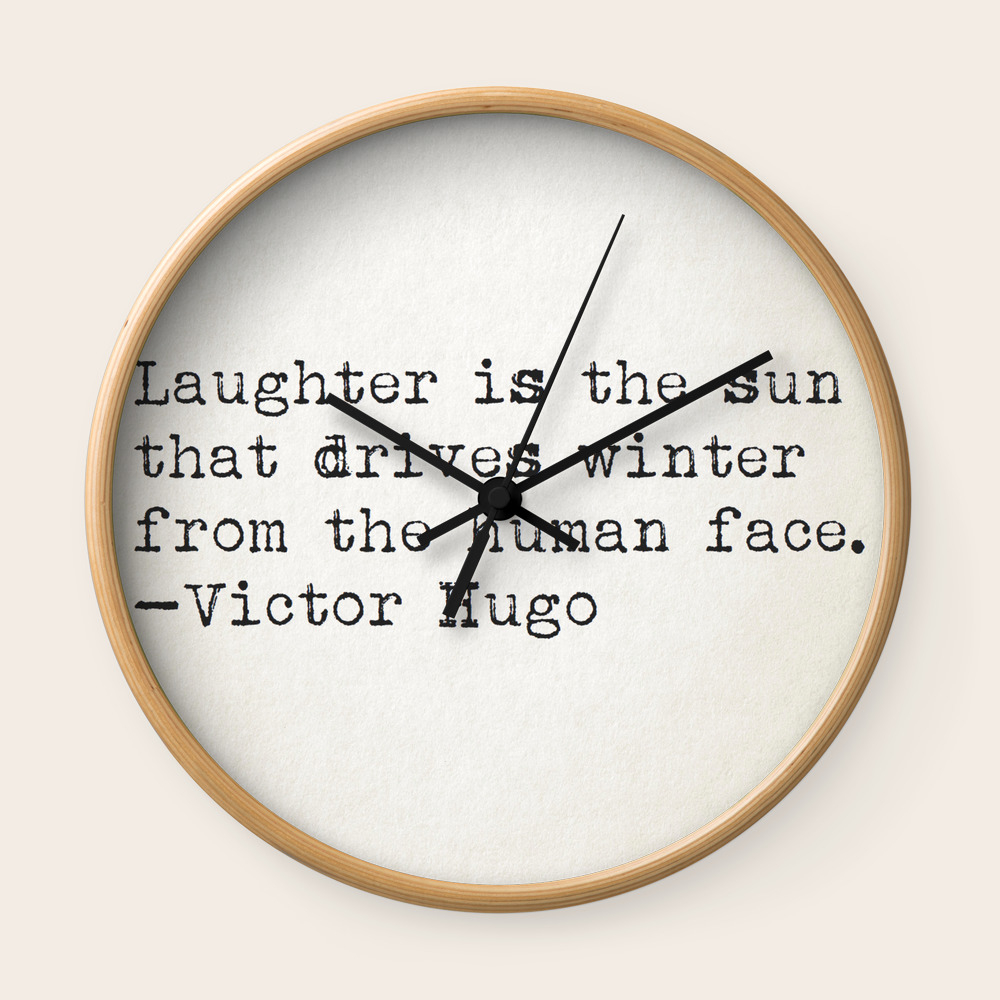 Laughter Is The Sun That Drives Winter From Human Face Victor Hugo Wall Clock