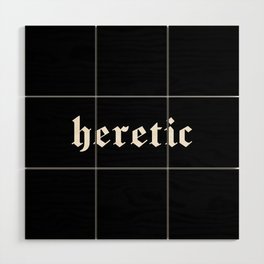 "heretic" in white gothic letters - blackletter style Wood Wall Art