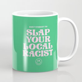 Slap Your Local Racist Coffee Mug