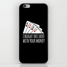 Bought Shirt Your Money Texas Holdem iPhone Skin