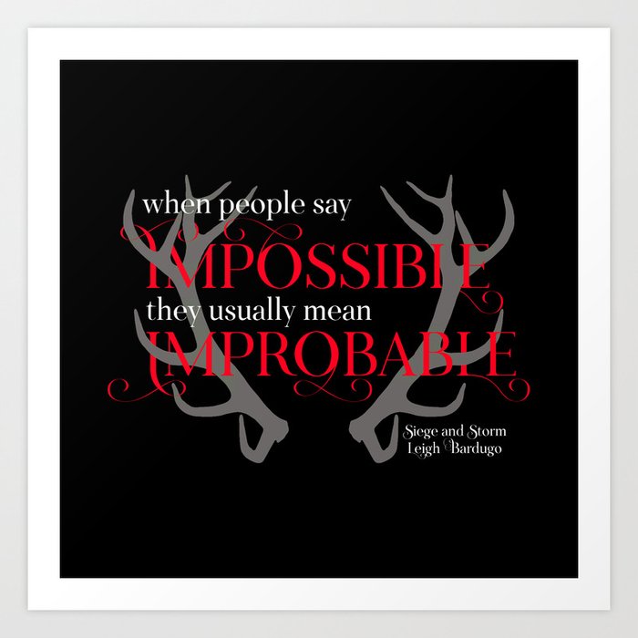 When People Say Impossible They Usually Mean Improbable Siege And Storm Art Print By Literary Lifestyle Company Society6