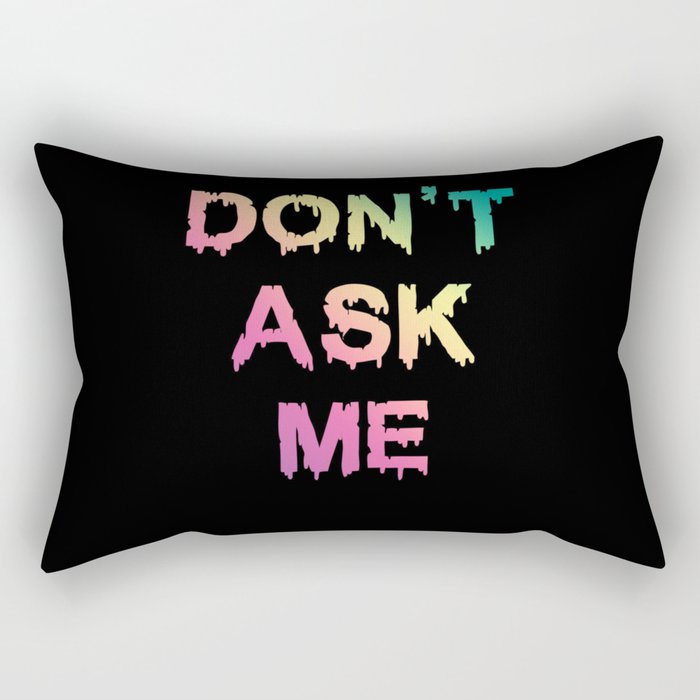 Don't Ask Me Rectangular Pillow