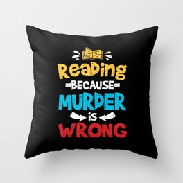 Reading Because Murder Is Wrong Throw Pillow