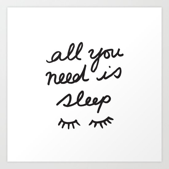All You Need Is Sleep Art Print