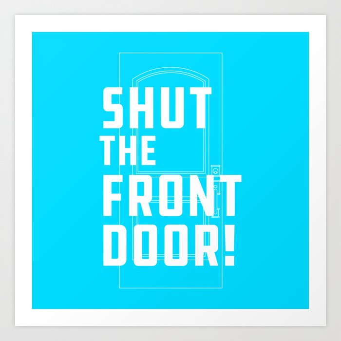 Shut The Front Door Art Print By Thesaltymormon Society6