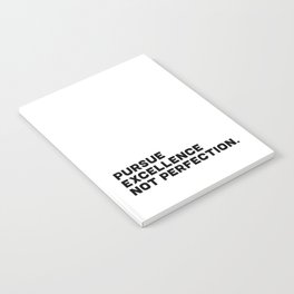 Pursue Excellence Not Perfection, black on white Notebook