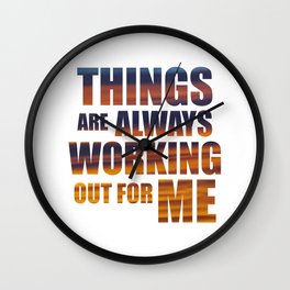 Things Are Always Working Out For Me Wall Clock