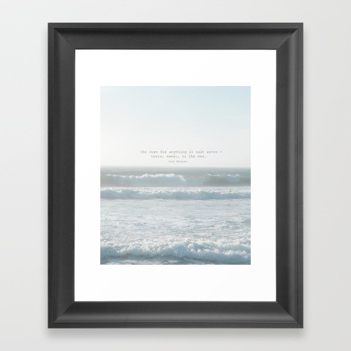 The cure for anything is salt water -  tears, sweat, or the sea. isak dinesen Framed Art Print