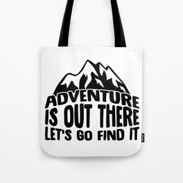 Adventure Is Out There Let's Go Find It Tote Bag
