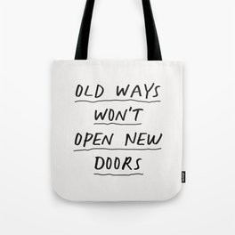 Old Ways Won't Open New Doors Tote Bag