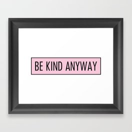 be kind anyway Framed Art Print