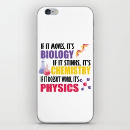 If It Moves It's Biology If It Stinks It's Chemistry, If It Doesn't Work It's Physics iPhone Skin