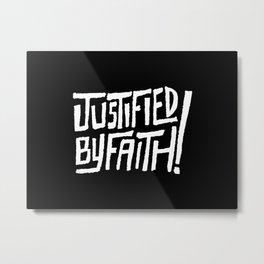 Justified by Faith! Metal Print