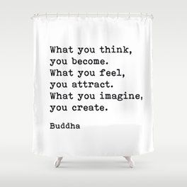 What You Think You Become, Buddha, Motivational Quote Shower Curtain