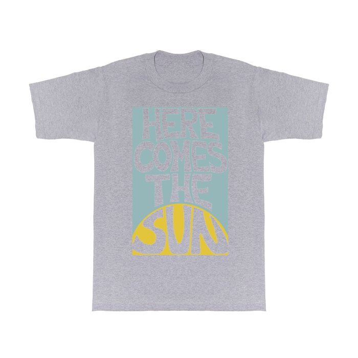 Here Comes the Sun T Shirt