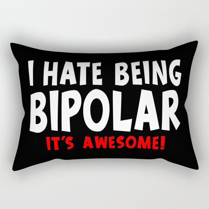 Funny I Hate Being Bipolar It's Awesome Rectangular Pillow