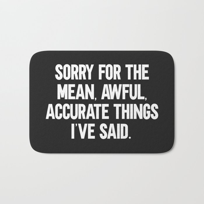 Mean, Awful, Accurate Things Funny Quote Bath Mat