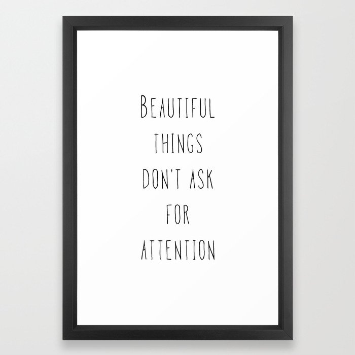 Beautiful Things Don T Ask For Attention Framed Art Print By Deificusart Society6 Beautiful Things Don T Ask For Attention Framed Art Print By Deificusart Society6