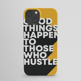 Good Things Happen To Those Who Hustle iPhone Case