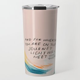 "And For Wherever You Are On The Journey Light Will Meet You There." Travel Mug