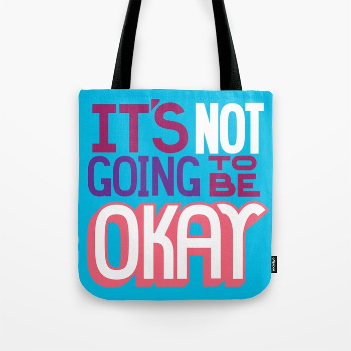 It's Not Going To Be Okay. - A Lower Management Motivator Tote Bag