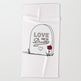 Love You To Death Beach Towel