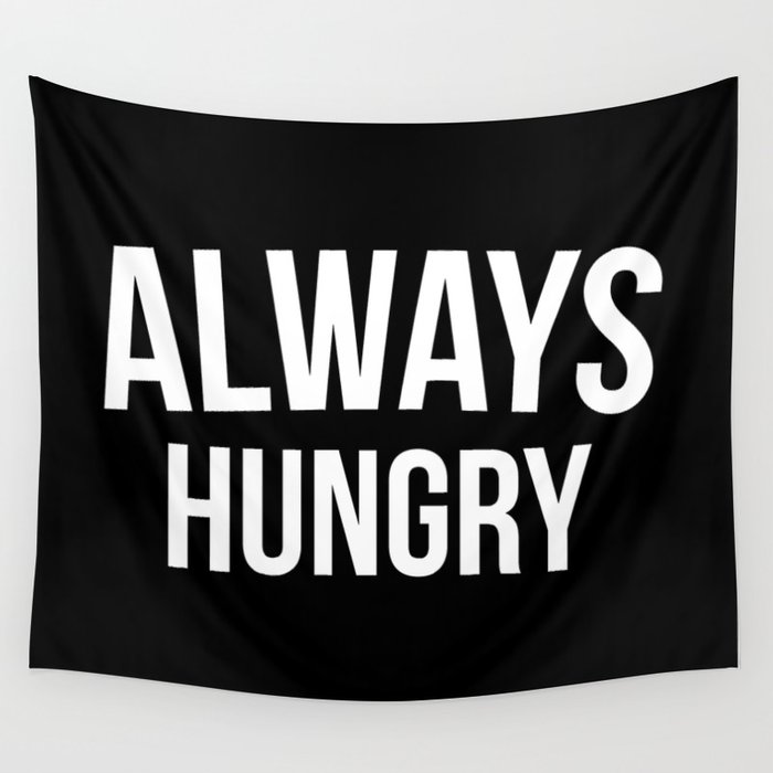 Always Hungry Funny Quote Wall Tapestry