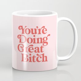 You're Doing Great Bitch Coffee Mug | Girls, Typography, Feminist, For, Motivational, Gift, Girl, Graphicdesign, Inspirational, Women 