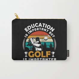 Education is important but golf is importanter Carry-All Pouch