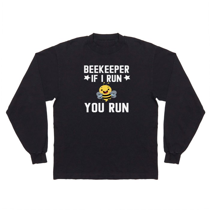 Beekeeper If I Run You Run Long Sleeve T Shirt