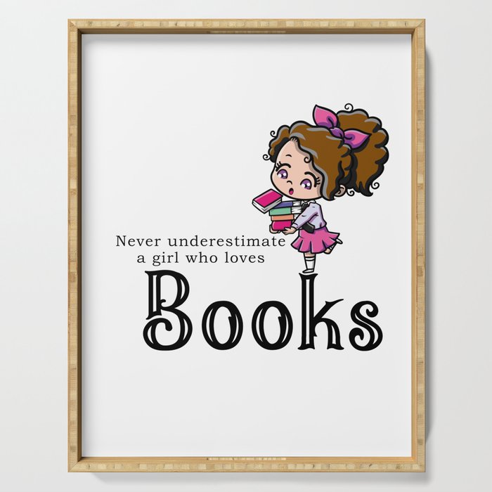 Never underastimate a girl who loves books Serving Tray