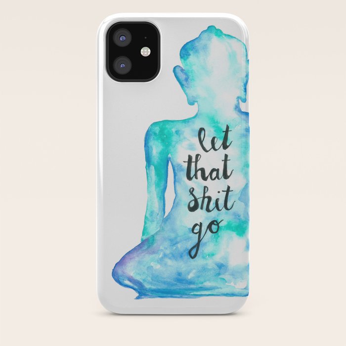 Let That Shit Go iPhone 11 case Let That Shit Go iPhone 11 case