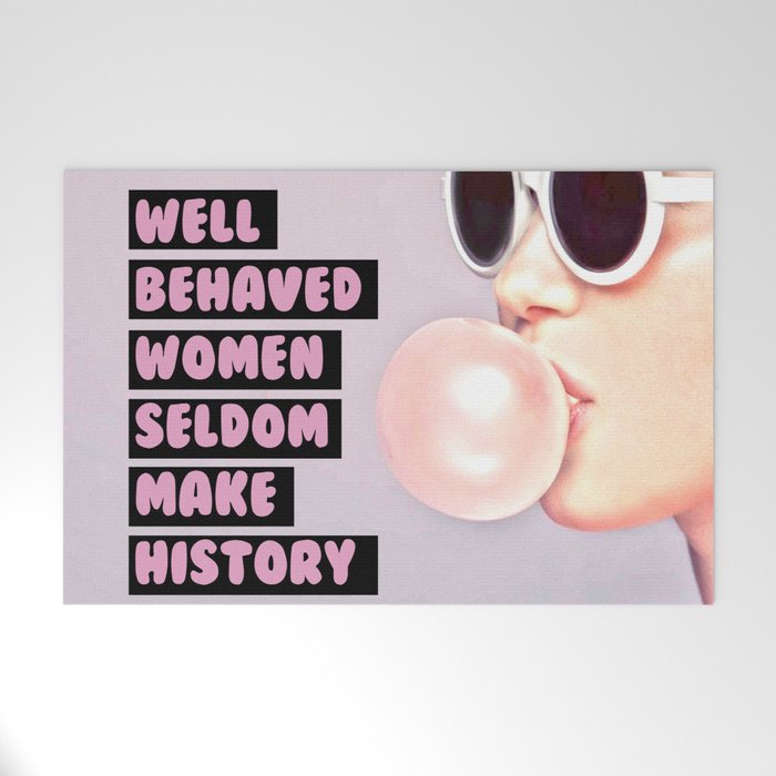Well Behaved Women Seldom Make History Welcome Mat