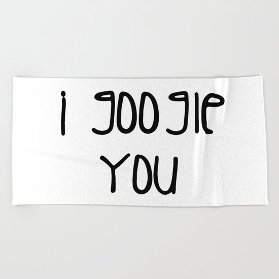 I g-ogle you Beach Towel