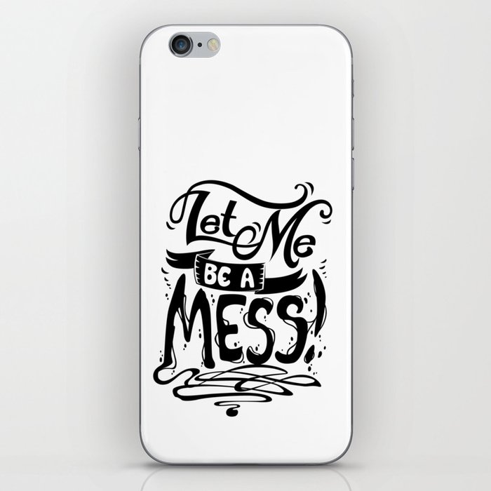 Let Me Be a MESS! iPhone Skin