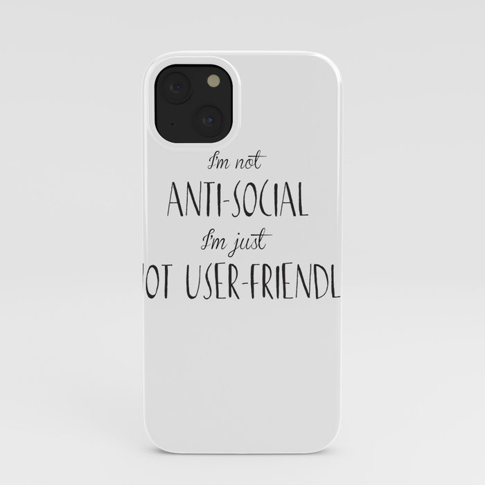 I'm not anti-social I'm just not user-friendly iPhone Case