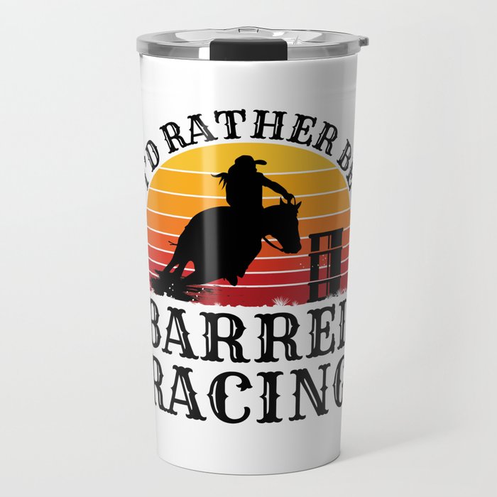 I'd Rather Be Barrel Racing Travel Mug