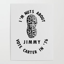 I’m Nuts About Jimmy - Carter 1976 Election Poster Poster
