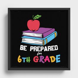 Be Prepared For 6th Grade Framed Canvas