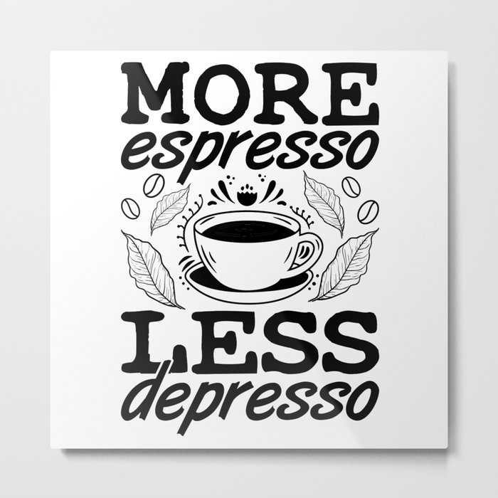 More Espresso Less Depresso Anxie Mental Health Metal Print