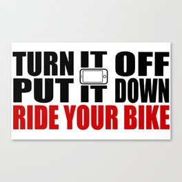 Turn It Off, Put It Down, Ride Your Bike Canvas Print