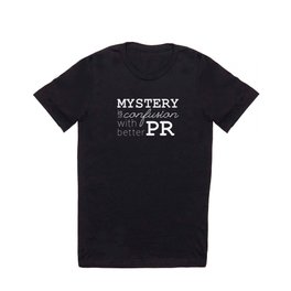 Mystery is just confusion with better PR T-shirt