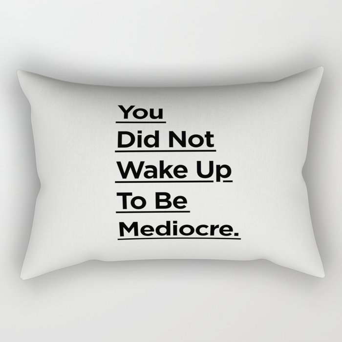 You Did Not Wake Up to Be Mediocre black and white minimalist typography home room wall decor Rectangular Pillow