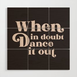 When In Doubt Dance It Out, Funny Quote Wood Wall Art