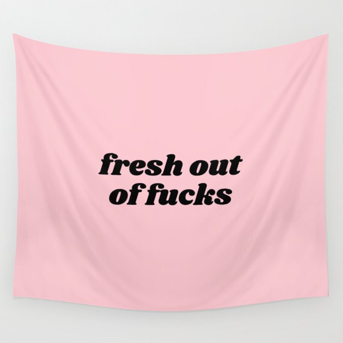 fresh out of fucks Wall Tapestry