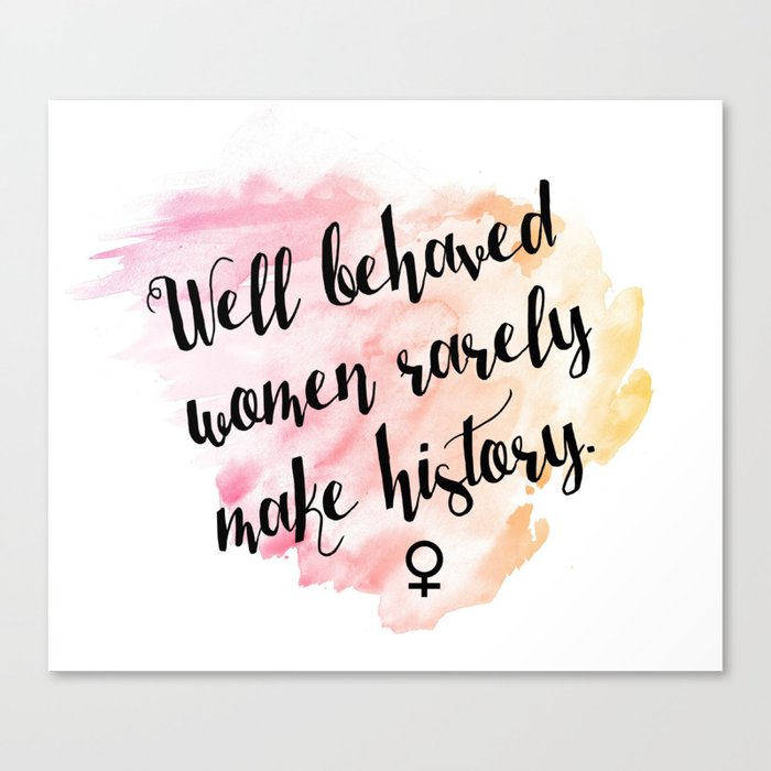 well behaved women rarely make history. Canvas Print