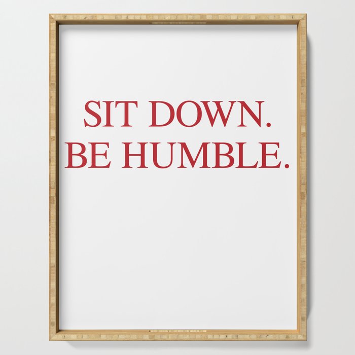 SIT DOWN.BE HUMBLE. Kendrick Hip-Hop Design Serving Tray