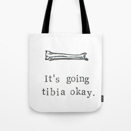 It's Going Tibia Okay Tote Bag