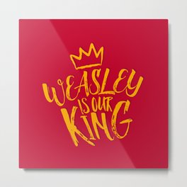 Weasley is our king Metal Print