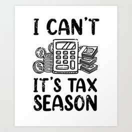 I Cant Its Tax Season Accounting Certified Public Accountant Art Print | Accruals, Taxaccountant, Amortize, Profitandloss, Assetmanagment, Calculator, Taxcalculation, Funnyaccountant, Breakevenpoint, Drawing 